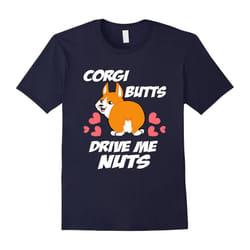 Corgi butts drive me nuts Funny Corgi Dog Lover Gift T-Shirt-Father's Day - M