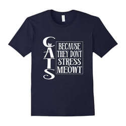 Cats Because They Don't Stress Meowt Tshirt Cat Lover Shirt-Father's Day - XL