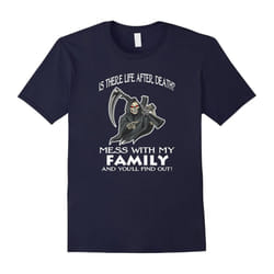 Life After Death? Mess With My Family T-shirt-Father's Day - M