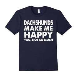 Dachshund Make Me Happy T-Shirts Funny Dog Gifts-Father's Day - XXXL
