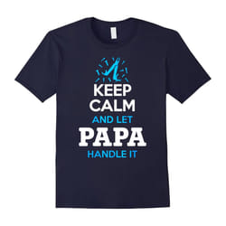 Keep Calm And Let Papa Handle It T shirt, Papa Shirt-Father's Day - XXXL