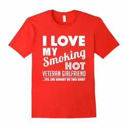 Veteran T-shirt , I love my smoking hot Veteran Girlfriend-Father's Day - XL