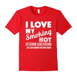 Veteran T-shirt , I love my smoking hot Veteran Girlfriend-Father's Day - XXL