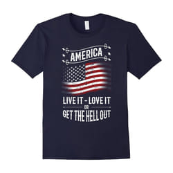 America, Live it- Love it or Get The Hell Out Patriot Tshirt-Father's Day - L