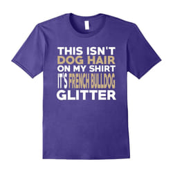 Not Hair French Bulldog Glitter Funny Dog Lover T-Shirt-Father's Day - M