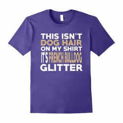 Not Hair French Bulldog Glitter Funny Dog Lover T-Shirt-Father's Day - XXL