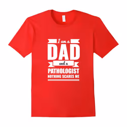 Dad Pathologist Nothing Scares Me Shirt Father's Day Gift-Father's Day - M