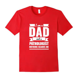 Dad Pathologist Nothing Scares Me Shirt Father's Day Gift-Father's Day - XL