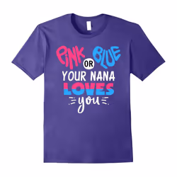 Pink Or Blue Your Nana Loves You â Gender Reveal T-Shirt-Father's Day - XXL