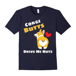 Corgi butts drive me nuts. Corgi Lover. Dog Lover. â T-Shirt-Father's Day - XXXL
