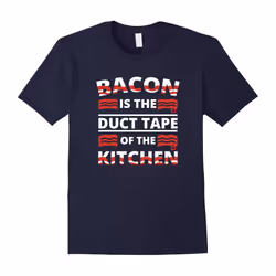 Bacon Is The Duct Tape Of The Kitchen Shirt Bacon Lover Gift-Father's Day - XL