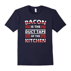 Bacon Is The Duct Tape Of The Kitchen Shirt Bacon Lover Gift-Father's Day - XL