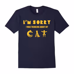 Cat Lover Shirts Im Sorry I Was Thinking About My Cat Tshirt-Father's Day - XXXL