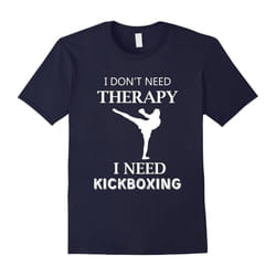I Don't Need Therapy I Need Kickboxing | Kickboxing Gifts-Father's Day - XXL