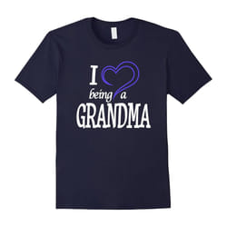 Grandma T-Shirt â I Love Being a Grandma â Gift for Grandma-Father's Day - XXL