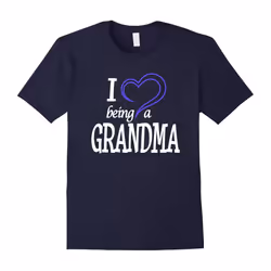 Grandma T-Shirt â I Love Being a Grandma â Gift for Grandma-Father's Day - XXXL