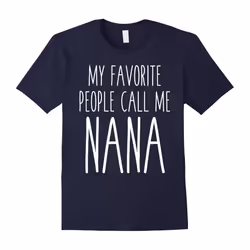 My Favorite People Call Me Nana Love Family Mother's Day Tee-Father's Day - XL