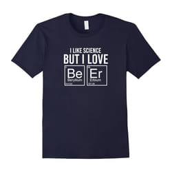 I Like Science But I Love BeEr Funny Periodic Table T-Shirt-Father's Day - S