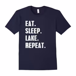 Eat Sleep Lake Repeat T-Shirt Lake Lovers Shirt Gifts-Father's Day - XL