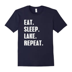 Eat Sleep Lake Repeat T-Shirt Lake Lovers Shirt Gifts-Father's Day - XL