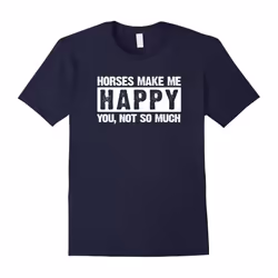 Horse Make Me Happy You Not So Much T Shirt Horse Lovesrs-Father's Day - XL
