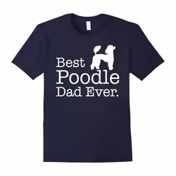 Best Poodle Dad Ever T shirt Pet Kitten Animal Parenting-Father's Day - L