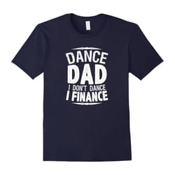 Men's Dance Dad I Don't Dance I Finance Shirt-Father's Day - L