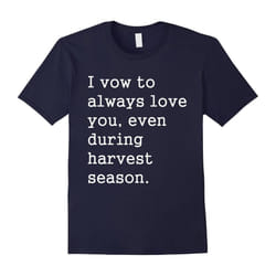 I vow always love you t-shirt even during harvest season-Father's Day - S