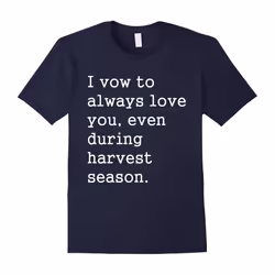 I vow always love you t-shirt even during harvest season-Father's Day - M