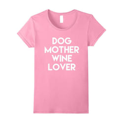 Womens Ladies Dog Mother Wine Lover T-Shirt-Father's Day - L