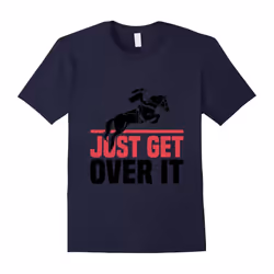 Funny Lovers Horse Quote, Just Get Over It T-Shirt-Father's Day - XL