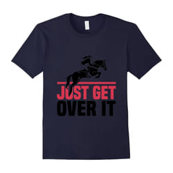 Funny Lovers Horse Quote, Just Get Over It T-Shirt-Father's Day - XL