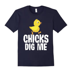 Chicks Dig Me Funny Cute Pun Bird Lover T-Shirt-Father's Day - XXL