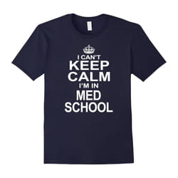 I Can't Keep Calm I'm In Med School Medical Gifts T-shirt-Father's Day - M