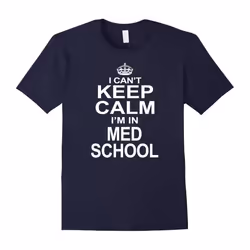 I Can't Keep Calm I'm In Med School Medical Gifts T-shirt-Father's Day - L