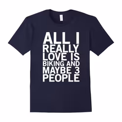 All I really love is biking and maybe 3 people funny t-shirt-Father's Day - XL
