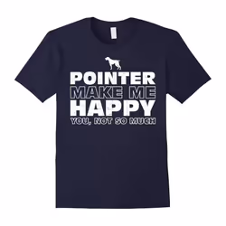 POINTER Make Me Happy T-Shirt Gift For POINTER DOG Lover-Father's Day - XXXL