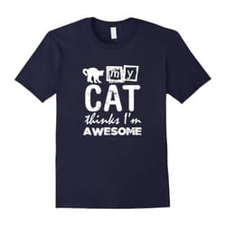 My Cat Thinks I'm Awesome: Funny Pet Lover T-Shirt-Father's Day - L