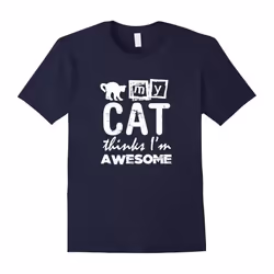 My Cat Thinks I'm Awesome: Funny Pet Lover T-Shirt-Father's Day - XL