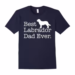 Best Labrador Dad Ever T shirt Pet Kitten Animal Parenting-Father's Day - XXL
