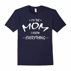 I'm the mom i know everything t shirt- Family T Shirt-Father's Day - L
