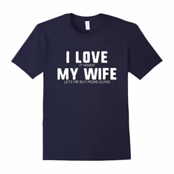 I Love it When My Wife Lets Me Buy More Guns Tshirts-Father's Day - XL