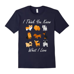 Dog Lover Shirt I Think You Know What I Love Tee Cute Puppy-Father's Day - XXXL