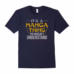 It's A Manga Thing You Wouldn't Understand Gifts T-Shirt-Father's Day - XXL