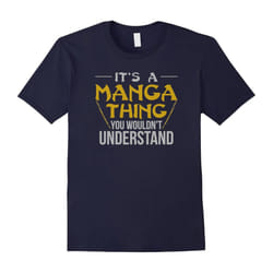 It's A Manga Thing You Wouldn't Understand Gifts T-Shirt-Father's Day - XXXL