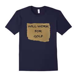 Men's âWIll Work For Golfâ Golf lovers T shirt.-Father's Day - XXXL