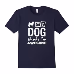 My Dog Thinks I'm Awesome: Funny Pet Lover T-Shirt-Father's Day - XL