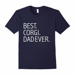 Best Corgi Dad Ever Funny T-shirt Dog Dad Dog lovers Owner-Father's Day - S