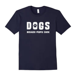 Dogs, because people suck, funny animal lover t-shirt design-Father's Day - M