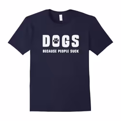 Dogs, because people suck, funny animal lover t-shirt design-Father's Day - XXL